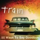 Train: 50 Ways To Say Goodbye