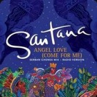 Santana: Angel Love (Come For Me)